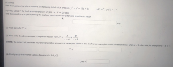 12 points Use the place transform to solve the following initial value problemy - - 12y = 0, (1) First, using Y for the Lapla