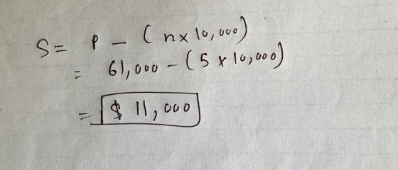 S= P (nx 10,000) = 61,000 - (5 x 10,000) - $ 11,000