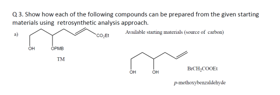 Q 3. Show how each of the following compounds can be prepared from the given starting materials using retrosynthetic analysis