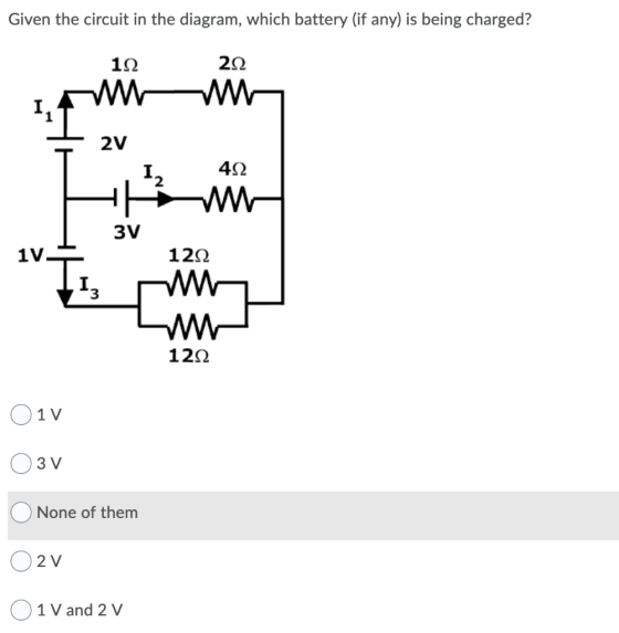 Given the circuit in the diagram, which battery (if any) is being charged? 122 22 2V 40 120 1222 Oiv 03 V O None of them O 2v