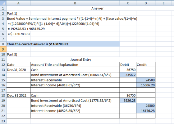 А Answer 2 Part 1) 3 Bond Value = Semiannual interest payment* ((1-(1+i)^-n)/i) + (face value/(1+i)^n) 4 = ((1225000*6%/2)*((