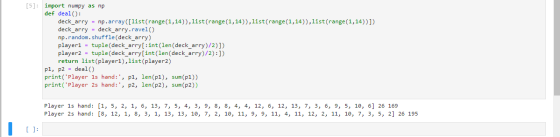 [5]: import numpy as np def deal(): deck_arry = np.array([list(range(1,14)), list(range (1,14)), list(range(1,14)), list (ran