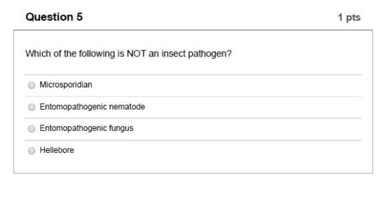 Question 5 1 pts Which of the following is NOT an insect pathogen? Microsporidian Entomopathogenic nematode Entomopathogenic