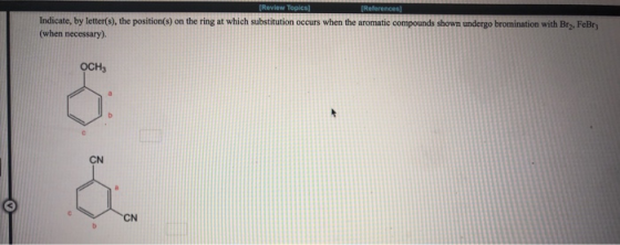 References [Review Topics Indicate, by letter(8), the position(s) on the ring at which substitution occurs when the aromatic