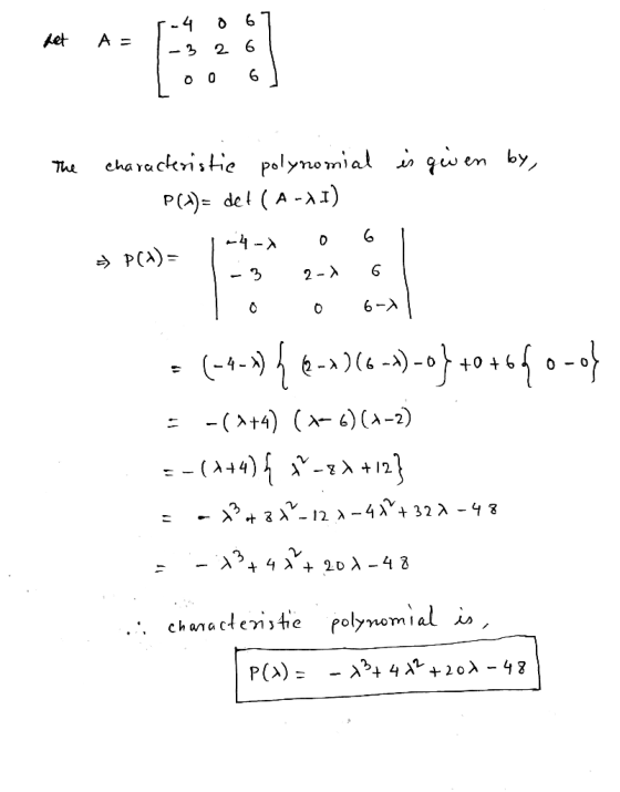4 6 jet A = -3 2 6 0 0 6 The characteristic polynomial is given by, P(A)= det (A-AI) -4- 0 =(Y)& F 2-X 9 0 0 -9 (---) {12-136