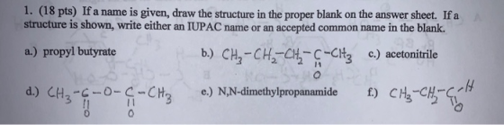 1. (18 pts) If a name is given, draw the structure in the proper blank on the answer sheet. If a structure is shown, write ei