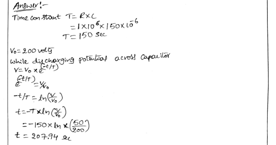 Capacitor Answer: Time constant T=RXC =TX106x150X166 T= 150 sec Vo=200 volts while discharging potential across Vevo xt/t) EU