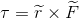 \tau = \widetilde{r} \times \widetilde{F}
