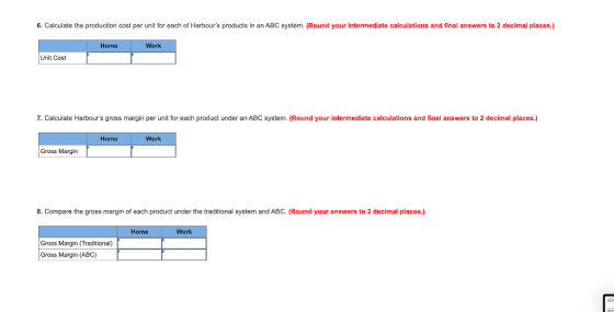 6. Calculate the production cost per unit for each of Harbours products in an ABC system. (Round your intermediate calculati