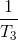 \frac{1}{T_3}
