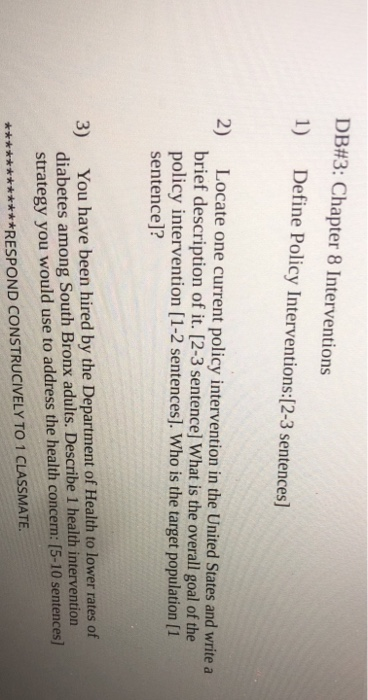DB#3: Chapter 8 Interventions 1) Define Policy Interventions: [ 2-3 sentences] 2) Locate one current policy intervention in t