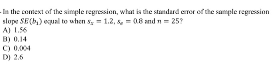 - In the context of the simple regression, what is the standard error of the sample regression slope SE(b) equal to when Sx =