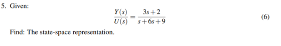 5. Given: Y(s) U(s) Find: The state-space representation. 3s + 2 5+65 +9
