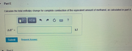 Part E Calculate the total enthalpy change for complete combustion of the equivalent amount of methanol, as calculated in par