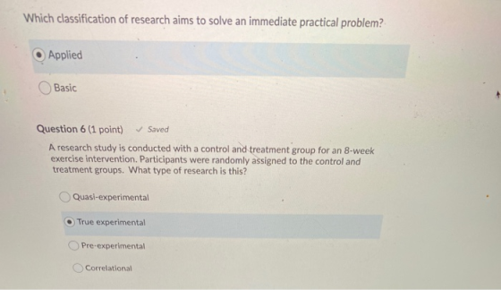 Which classification of research aims to solve an immediate practical problem? Applied Basic Question 6 (1 point) ✓ Saved A r