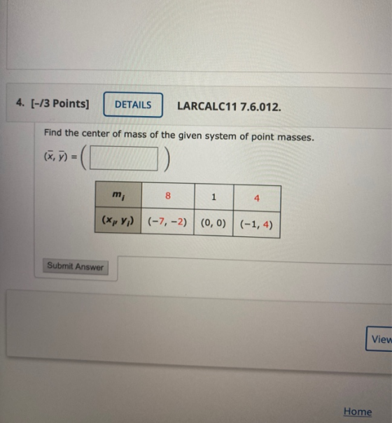 4. [-/3 Points] DETAILS LARCALC11 7.6.012. Find the center of mass of the given system of point masses. (x, y) = m; 8 1 4 (x;