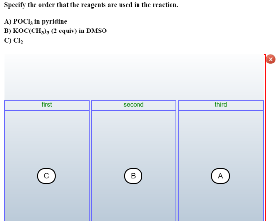 Specify the order that the reagents are used in the reaction. A) POCIz in pyridine B) KOC(CH3)3 (2 equiv) in DMSO C) Cl2 firs
