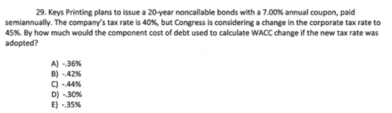 29. Keys Printing plans to issue a 20-year noncallable bonds with a 7.00% annual coupon, paid semiannually. The companys tax