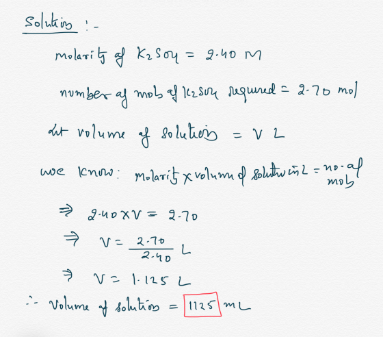 solukis :- molarity of Kz soy = 2.40 m number of mob af k2sou required = 2-70 mol me 10 Lut volume of solutions =v2 we licnow