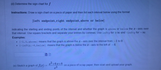 (d) Determine the sign chart forf Instructions: Draw a sign chart on a piece of paper and then list each interval below using