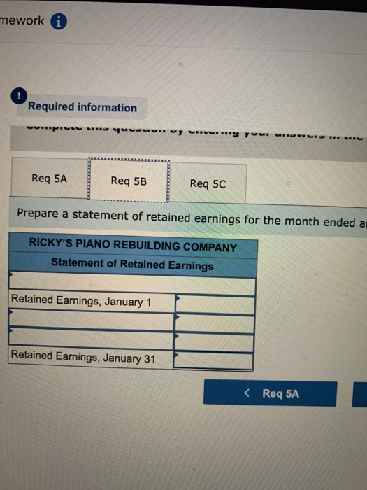 mework i Required information puyucu YERLY V. Req 5A Req 5B Req 5C Prepare a statement of retained earnings for the month end