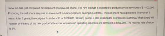 Snow Inc. has just completed development of a new cell phone. The new product is expected to produce annual revenues of $1,40