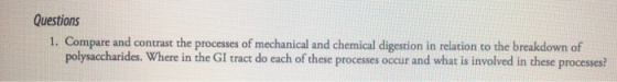 Questions 1. Compare and contrast the processes of mechanical and chemical digestion in relation to the breakdown of polysacc