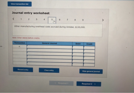 View transaction list Journal entry worksheet 8 9 Other manufacturing overhead costs accrued during October, $130,000. Note: