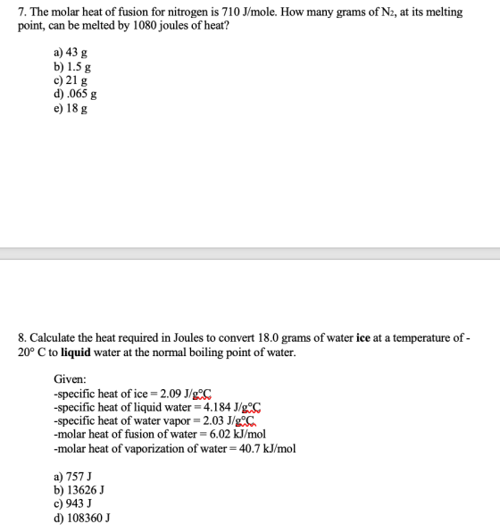 7. The molar heat of fusion for nitrogen is 710 J/mole. How many grams of N2, at its melting point, can be melted by 1080 jou