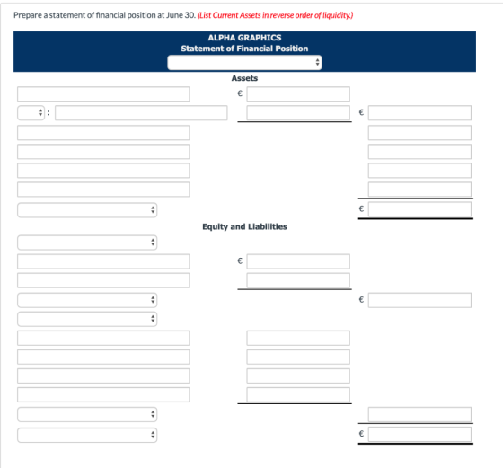 Prepare a statement of financial position at June 30. (List Current Assets in reverse order of liquidity.) ALPHA GRAPHICS Sta