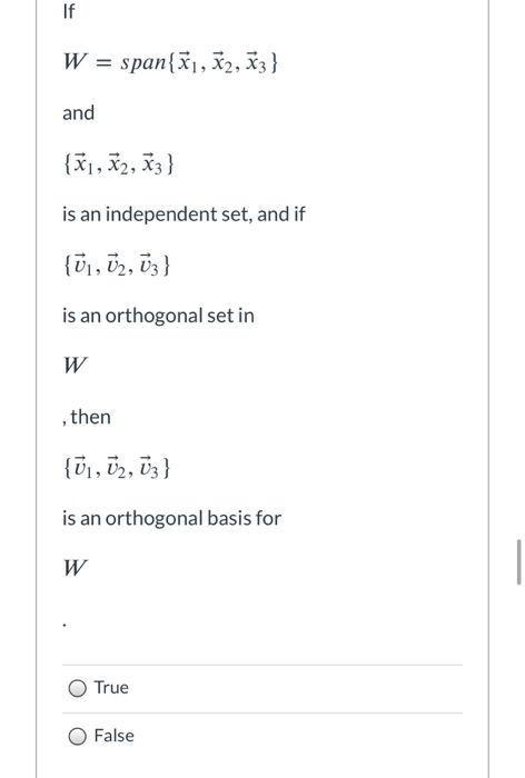 If W = span{x1, #2, 3} and {x1, #2, #3} is an independent set, and if {ū1, 72, 73 } is an orthogonal set in W then 9 {ū1, U2,