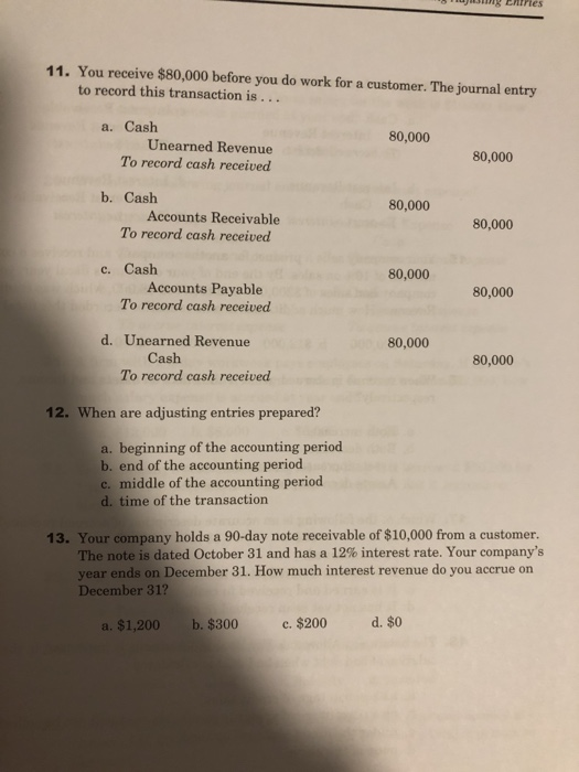 TJ Enries 11. You receive $80,000 before you do work for a customer. The journal entry to record this transaction is ... 80,0