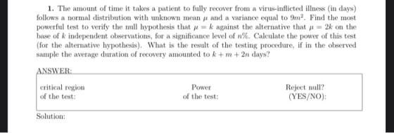 1. The amount of time it takes a patient to fully recover from a virus-inflicted illness (in days) follows a normal distribut