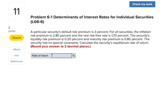 Check my work Problem 6-1 Determinants of Interest Rates for Individual Securities (LG6-6) points Skipped A particular securi