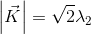 \left | \vec{K} \right |=\sqrt{2}\lambda_2