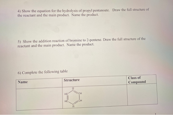 4) Show the equation for the hydrolysis of propyl pentanoate. Draw the full structure of the reactant and the main product. N