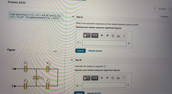 Problem 24.53 ③ 21 of 24 In the figure (Figure 1). C =C -8.8 F C4 - 4.4uF. The applied potential is V $ Part Constants > What