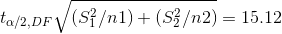 t_{\alpha /2 , DF}\sqrt{ (S_{1}^{2}/n1) + (S_{2}^{2}/n2)} = 15.12