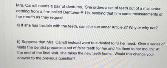 Mrs. Carroll needs a pair of dentures. She orders a set of teeth out of a mail order catalog from a firm called Dentures-R-Us