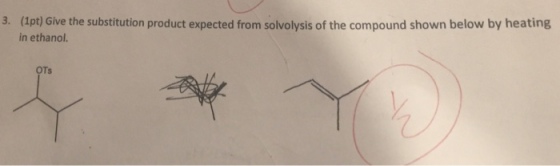 (1pt) Give the substitution product expected from solvolysis of the compound shown below by heating in ethanol. 3. OTS