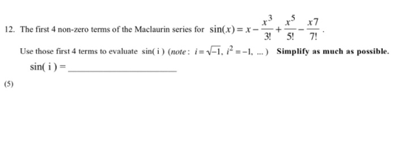 13 t5 + x7 12. The first 4 non-zero terms of the Maclaurin series for sin(x)= x - 3! 5! 7! Use those first 4 terms to evaluat