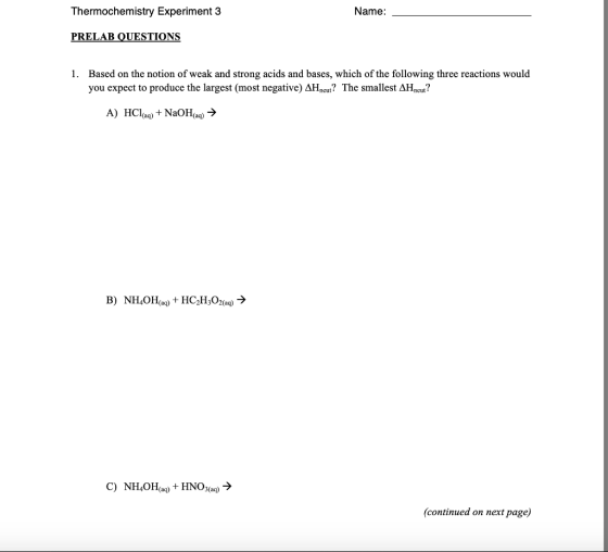 Thermochemistry Experiment 3 Name: PRELAB QUESTIONS 1. Based on the notion of weak and strong acids and bases, which of the f
