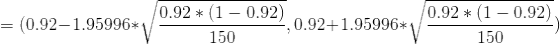 (0.92-1.9599би / 0.92 * ( 1-0.92) 0.92(1 -0.92) 150 0.92+1.95996* 150