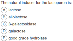 The natural inducer for the lac operon is A) lactose B) allolactose C) ?-galactosidase D galactose E good grde hydrolase