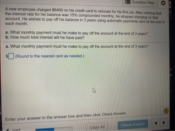 Question Help 0 A new employee charged $8490 on his credit card to relocate for his first job. After noticing that the intere