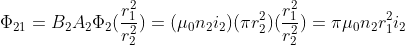\Phi_{21}=B_{2}A_{2} \Phi_{2} (\frac{r_{1}^{2}}{r_{2}^{2}})=(\mu_{0}n_{2}i_{2}) (\pi r_{2}^{2})(\frac{r_{1}^{2}}{r_{2}^{2}})= \pi\mu_{0}n_{2}r_{1}^{2}i_{2}