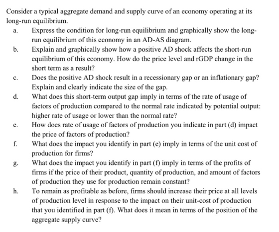 a. c. Consider a typical aggregate demand and supply curve of an economy operating at its long-run equilibrium. Express the c