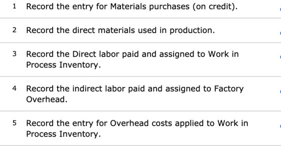 1 Record the entry for Materials purchases (on credit). Record the direct materials used in production. Record the Direct lab