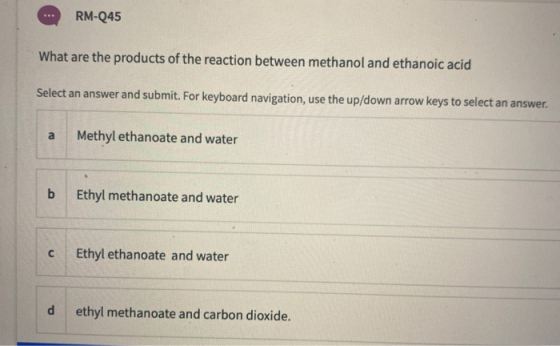 RM-245 What are the products of the reaction between methanol and ethanoic acid Select an answer and submit. For keyboard nav