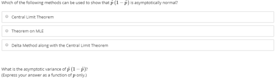 Which of the following methods can be used to show that p (1 - p) is asymptotically normal? Central Limit Theorem Theorem on